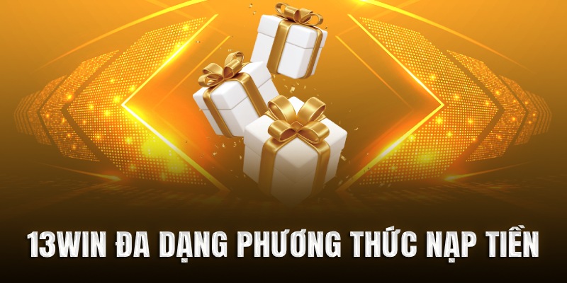 13WIN hỗ trợ đa dạng phương thức nạp tiền