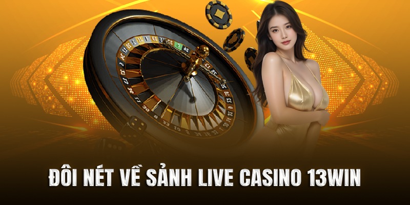 Đôi nét về sảnh live Casino 13win