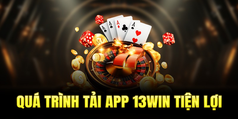 Quá trình tải app 13WIN tiện lợi
