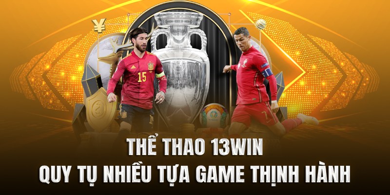 Thể thao 13WIN quy tụ nhiều tựa game thịnh hành