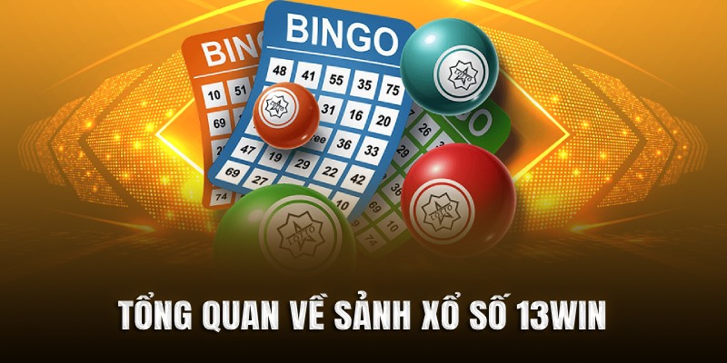 tổng quan về sảnh xổ số 13win